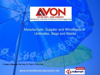 www.umbrellamanufacturers.net
Manufacturer, Supplier and Wholesaler of
Umbrellas, Bags and Kiosks
© Avon Lifestyle Pvt Ltd, All Rights Reserved
 