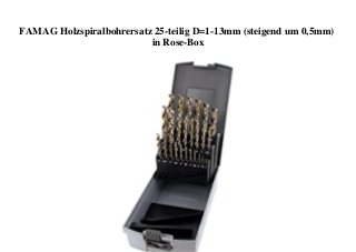 FAMAG Holzspiralbohrersatz 25-teilig D=1-13mm (steigend um 0,5mm)
in Rose-Box
 