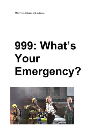 MS4: Text, Industry and audience

999: What’s
Your
Emergency?

 