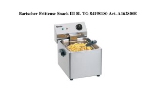 Bartscher Fritteuse Snack III 8L TG 84198180 Art. A162800E
 
