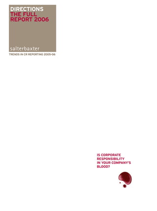 DIRECTIONS
THE FULL
REPORT 2006




TRENDS IN CR REPORTING 2005–06




                                 IS CORPORATE
                                 RESPONSIBILITY
                                 IN YOUR COMPANY’S
                                 BLOOD?
 
