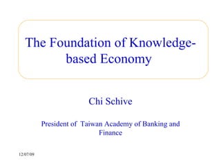 The Foundation of Knowledge-based Economy   Chi Schive President of  Taiwan Academy of Banking and Finance 