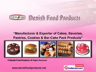 “ Manufacturer & Exporter of Cakes, Savories, Pastries, Cookies & Bar-Cake Pack Products” 