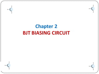 Chapter 2
BJT BIASING CIRCUIT
 