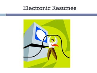 Electronic Resumes
 