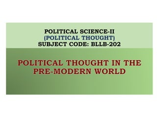 POLITICAL SCIENCE-II
(POLITICAL THOUGHT)
SUBJECT CODE: BLLB-202
 