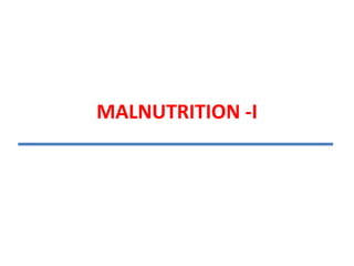 MALNUTRITION -I
 