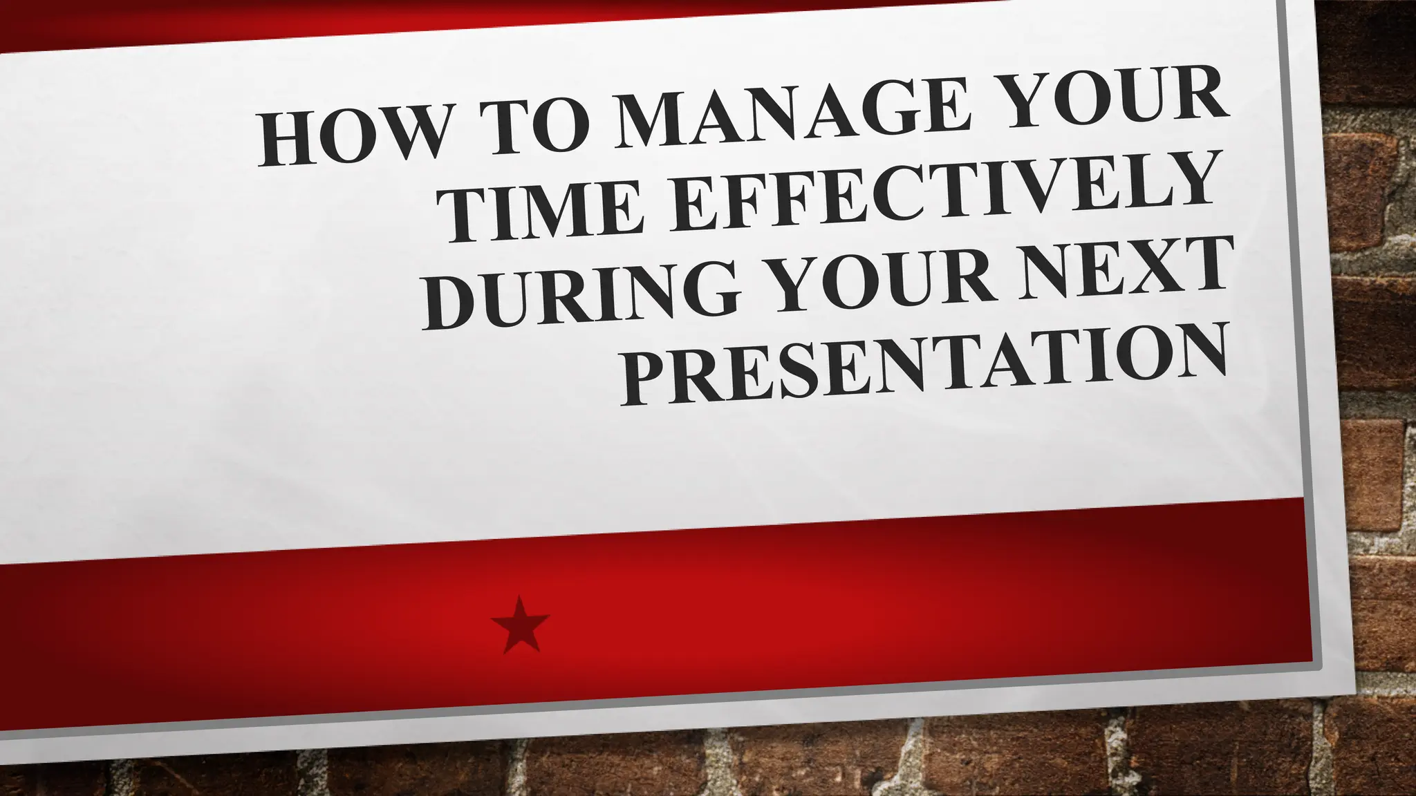 HOW TO MANAGE YOUR
TIME EFFECTIVELY
DURING YOUR NEXT
PRESENTATION
 