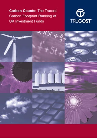 Carbon Counts: The Trucost
Carbon Footprint Ranking of
UK Investment Funds
 