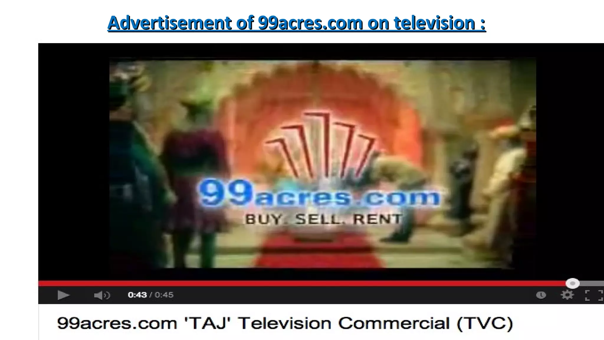 Advertisement of 99acres.com on television :

 