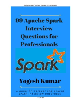 99 Apache Spark Interview Questions for Professionals
Page 1 of 82
 