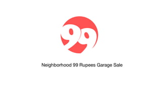 Neighborhood 99 Rupees Garage Sale
 