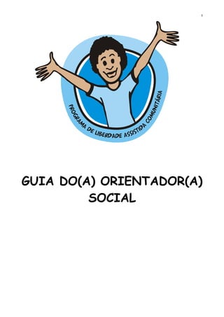 1

GUIA DO(A) ORIENTADOR(A)
SOCIAL

 