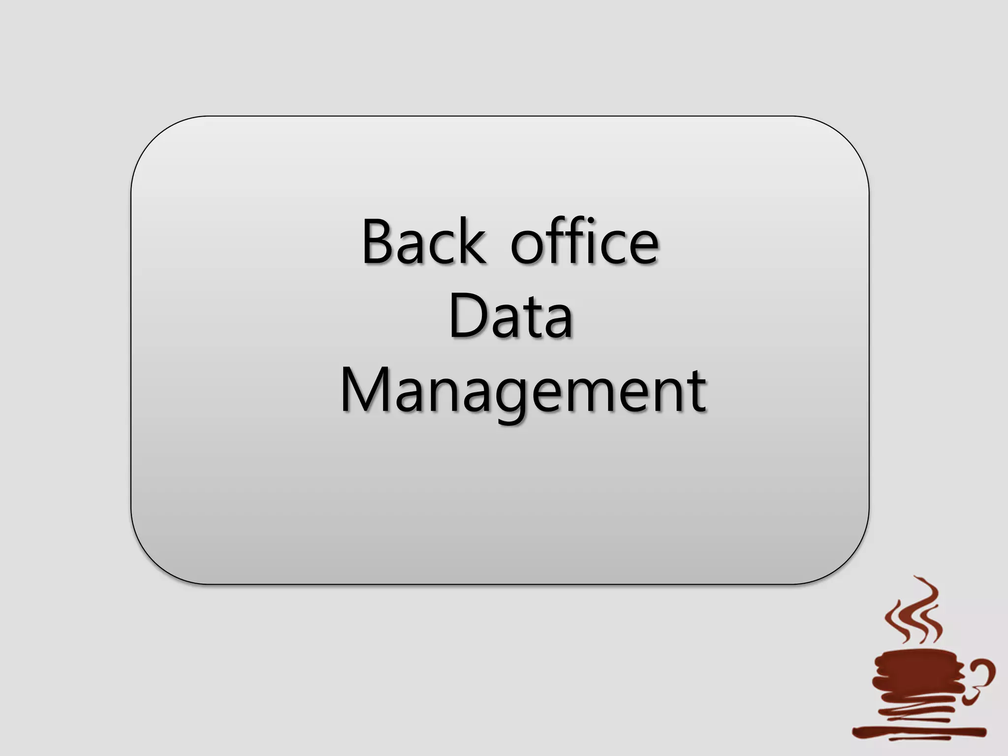 Back office
Data
Management
 
