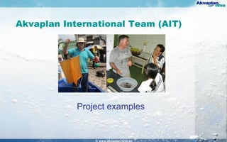 Akvaplan International Team (AIT)
Project examples
© www.akvaplan.niva.no
 
