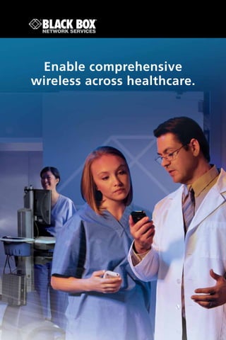Enable comprehensive
wireless across healthcare.
 