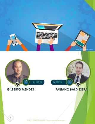 © 2017 - GILBERTO MENDES | Todos os direitos reservados
2
GILBERTO MENDES
AUTOR
FABIANO BALDISSERA
AUTOR
Para a Glória de Deus
 