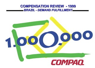 COMPENSATION REVIEW  - 1999 BRAZIL - DEMAND FULFILLMENT 
