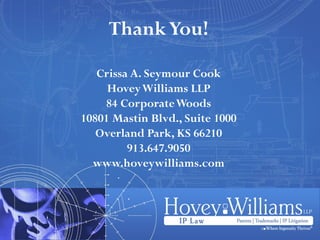 ThankYou!
Crissa A. Seymour Cook
HoveyWilliams LLP
84 CorporateWoods
10801 Mastin Blvd., Suite 1000
Overland Park, KS 66210
913.647.9050
www.hoveywilliams.com
 