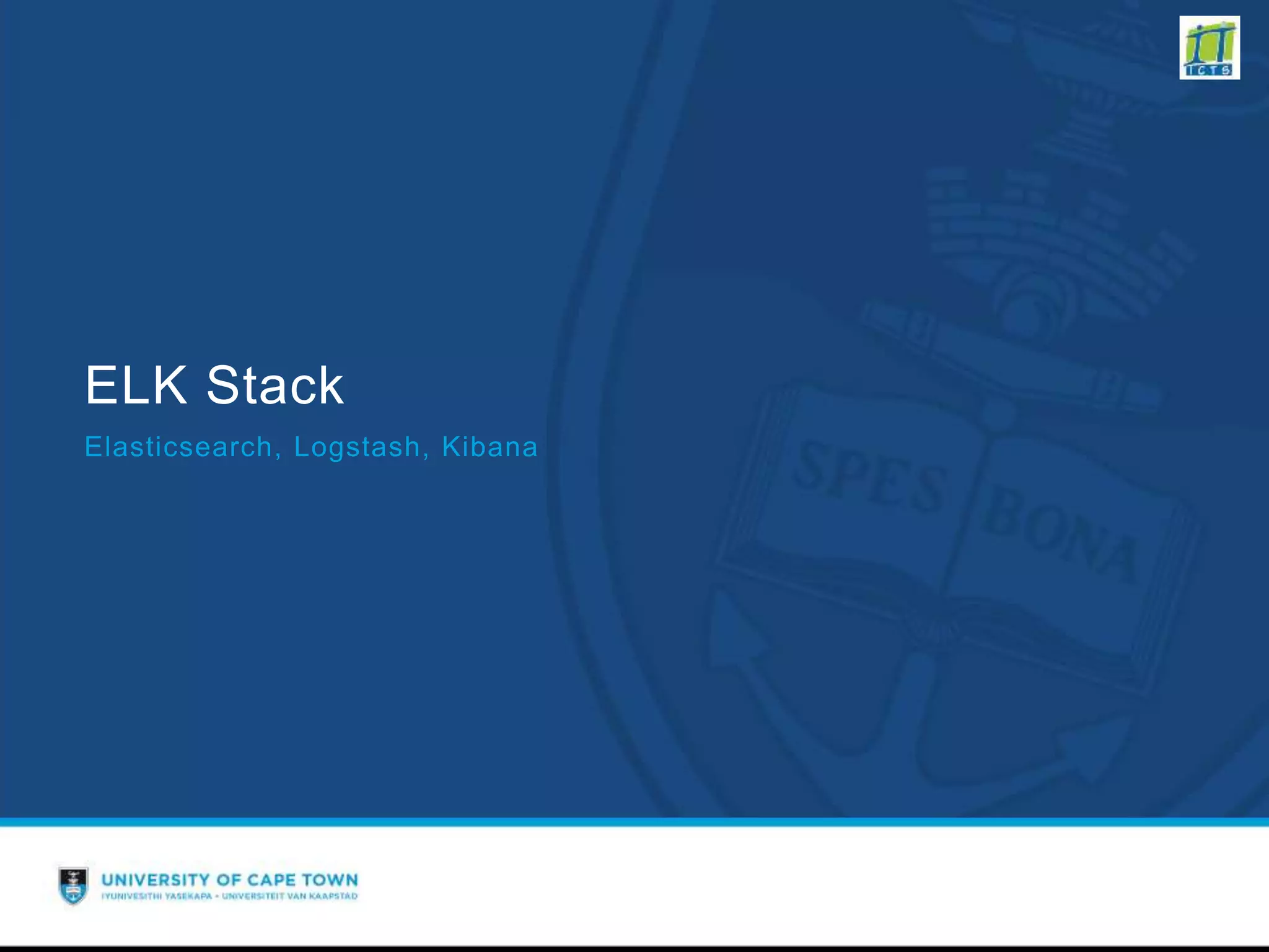 ELK Stack
Elasticsearch, Logstash, Kibana
 