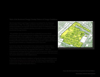 Cleveland Street Connection
11
West of the Boulevard Design Overlay District & Design Guidelines
The Overlay District and Design Guidelines was adopted by the Planning
Commission in 1996. The design guidelines seek to preserve the unique
architectural fabric and character of the historic district by adopting a Design
Overly District which establishes guiding principles for new construction in
Residential Zoning Districts.
The guidelines aim to ensure that all new residential structures blend
appropriately with the existing historic buildings while preserving the unique
architectural fabric of the neighborhood. Additionally, the guidelines seek
to encourage a sense of pride among property owners resulting in improved
building and land maintenance while presenting a positive appearance that will
appeal to new residents as a desirable place to live and work.
Each block within the Overly District has unique qualities which create a
distinct urban fabric for the West of the Boulevard Historic District. Much
of the recent construction has disregarded these qualities. These new
contemporary buildings lack the appropriate scale, proportion, and detail which
make new construction compatible with the historic structures. This diminishes
the overall cohesiveness of the neighborhood.
The Design Overlay District Guidelines will guide the design of distinguishing
architectural elements of new construction. By following these guidelines, new
construction can fit harmoniously within the existing context, thus helping
maintain the integrity of the entire District.
Source: West of the Boulevard Design Overlay District and Design Guidelines
 