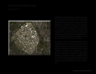 Cleveland Street Connection
13
Approaches & Methods
Introduction
TheinitialmeetingforthisprojectwasheldonJanuary26,
2016, at the City of Richmond’s City Hall. In attendance
were representatives from the City of Richmond’s
Planning and Development Review Department, led by
Planning and Development Review Director Mark A.
Olinger, the Museum District Association, and members
of the Greater Richmond Transportation Commission.
In this meeting, it was decided that a transit-oriented
development plan would be developed to dictate design
guidelines for a quarter-mile radius around the station.
The evolving and unique nature of the neighborhood of
Scott’s Addition was mentioned as desirable, as was the
Museum District’s stable and historic character.
Background research on the neighborhoods included a
demographic analysis, a market analysis and a zoning
analysis. In addition to this, a large team worked with the
program SketchUp to develop a three-dimension view
of the existing buildings and structures. A more detailed
Strengths, Weaknesses and Opportunities (SWO)
analysis was conducted and built off of talking points
generated at the initial meeting by the neighborhood
stakeholders. SketchUp was used to highlight existing
structures and the proposed vision for new structures.
After several rounds of feedback from the client, the final
framework plan was delivered to the client on May 10,
2016.
 
