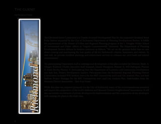 8
The client
introduction
The Cleveland Street Connection is a Transit-Oriented Development Plan for the proposed Cleveland Street
Pulse Station requested by the City of Richmond Department of Planning Development Review. It fulfills
the requirements of the Master of Urban and Regional Planning program at the L. Douglas Wilder School
of Government and Public Affairs at Virginia Commonwealth University. The Department of Planning
Development Review defines its mission statement as follows, “We act on the genuine belief that we care
about creating and maintaining the best quality of life for Richmond’s citizens, businesses, and visitors. To
that end, we provide excellent planning and enforcement services to enhance our city’s built and natural
environments.”
The participating Department staff in meetings and development of this plan included the Director, Mark A.
Olinger, Kathleen Onufer, Executive Staff Assistant, Daniel Thompson, Planner II, Will Palmquist, Planner
II, Jessie Revilla, Planner II. Participating from the Department of Economic and Community Development
was Josh Son, Project Development Analyst. Participants from the Richmond Regional Planning District
Commission included Will Sanford, Intern for the BRT Connectivity and Land-Use Analysis Plan, and Josh
Mallow, Project Manager for the BRT Connectivity and Land-Use Analysis Plan. Stakeholders from the
Museum District Association - Zoe Ann Green.
While this plan was prepared primarily for the City of Richmond, many of the recommendations presented
will require the cooperation of the Scott’s Addition and Museum District Neighborhood Associations. It will
also necessitate recruitment of private developers for implementation and the cooperation of any developers
with existing site plans in the study area.
 