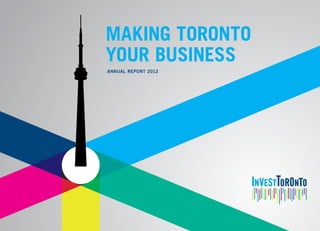 Making Toronto
Your Business
ANNUAL REPORT 2012
 
