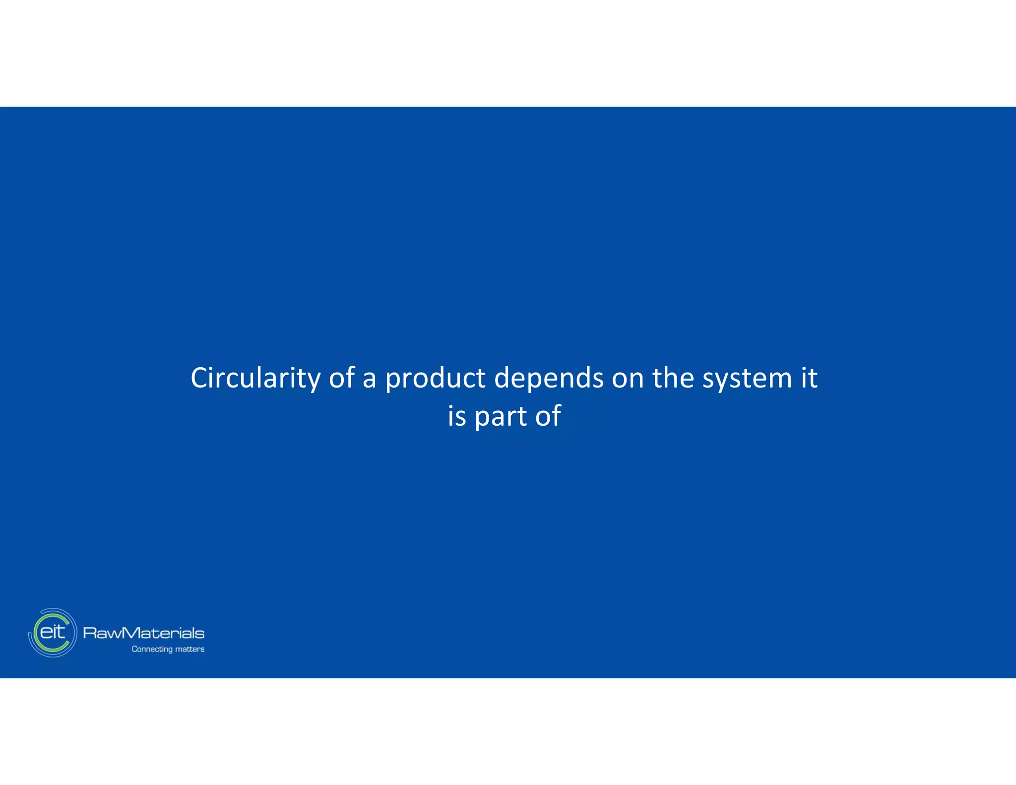 Circularity of a product depends on the system it
is part of
 