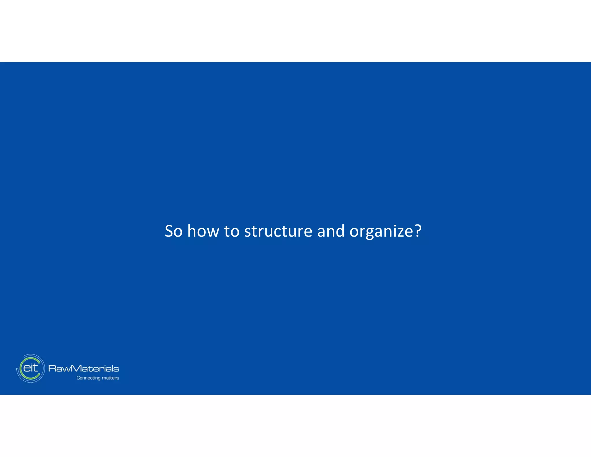 So how to structure and organize?
 
