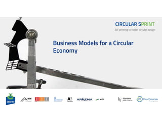 3D-printing to foster circular design
CIRCULAR SPRINT
Business Models for a Circular
Economy
 