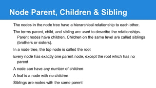 Node Parent, Children & Sibling
The nodes in the node tree have a hierarchical relationship to each other.
The terms parent, child, and sibling are used to describe the relationships.
Parent nodes have children. Children on the same level are called siblings
(brothers or sisters).
In a node tree, the top node is called the root
Every node has exactly one parent node, except the root which has no
parent
A node can have any number of children
A leaf is a node with no children
Siblings are nodes with the same parent
 