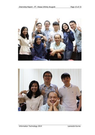 Internship Report - PT. Vikasa Infinity Anugrah
Information Technology 2014 Leonardo Kurnia
Page 15 of 15
 