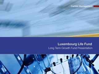 Private & Confidential 1
Luxembourg Life Fund
Long Term Growth Fund Overview
 