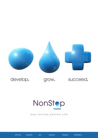 develop. grow. succeed. 
www.nonstop-pharm a.com 
OFFICES: LONDON ZUG MUNICH PRAGUE PARDUBICE 
 