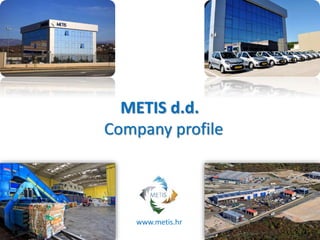 METIS d.d.
Company profile
www.metis.hr
 