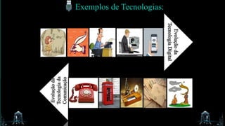 Exemplos de Tecnologias:
 
