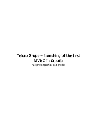 Telcro Grupa – launching of the first
MVNO in Croatia
Published materials and articles
 