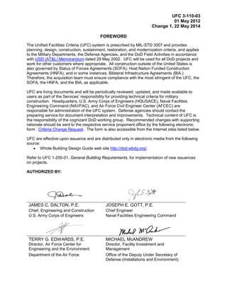 UFC 3-110-03
01 May 2012
Change 1, 22 May 2014
FOREWORD
The Unified Facilities Criteria (UFC) system is prescribed by MIL-STD 3007 and provides
planning, design, construction, sustainment, restoration, and modernization criteria, and applies
to the Military Departments, the Defense Agencies, and the DoD Field Activities in accordance
with USD (AT&L) Memorandum dated 29 May 2002. UFC will be used for all DoD projects and
work for other customers where appropriate. All construction outside of the United States is
also governed by Status of Forces Agreements (SOFA), Host Nation Funded Construction
Agreements (HNFA), and in some instances, Bilateral Infrastructure Agreements (BIA.)
Therefore, the acquisition team must ensure compliance with the most stringent of the UFC, the
SOFA, the HNFA, and the BIA, as applicable.
UFC are living documents and will be periodically reviewed, updated, and made available to
users as part of the Services’ responsibility for providing technical criteria for military
construction. Headquarters, U.S. Army Corps of Engineers (HQUSACE), Naval Facilities
Engineering Command (NAVFAC), and Air Force Civil Engineer Center (AFCEC) are
responsible for administration of the UFC system. Defense agencies should contact the
preparing service for document interpretation and improvements. Technical content of UFC is
the responsibility of the cognizant DoD working group. Recommended changes with supporting
rationale should be sent to the respective service proponent office by the following electronic
form: Criteria Change Request. The form is also accessible from the Internet sites listed below.
UFC are effective upon issuance and are distributed only in electronic media from the following
source:
• Whole Building Design Guide web site http://dod.wbdg.org/.
Refer to UFC 1-200-01, General Building Requirements, for implementation of new issuances
on projects.
AUTHORIZED BY:
JAMES C. DALTON, P.E. JOSEPH E. GOTT, P.E.
Chief, Engineering and Construction Chief Engineer
U.S. Army Corps of Engineers Naval Facilities Engineering Command
TERRY G. EDWARDS, P.E. MICHAEL McANDREW
Director, Air Force Center for
Engineering and the Environment
Director, Facility Investment and
Management
Department of the Air Force Office of the Deputy Under Secretary of
Defense (Installations and Environment)
 