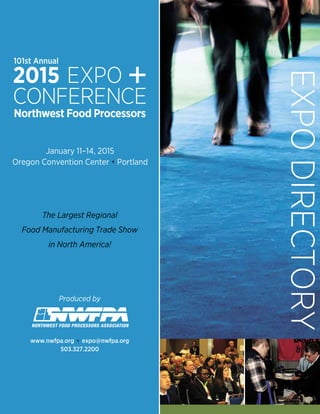 EXPODIRECTORY
January 11–14, 2015
Oregon Convention Center • Portland
Produced by
www.nwfpa.org • expo@nwfpa.org
503.327.2200
The Largest Regional
Food Manufacturing Trade Show
in North America!
101st Annual
 