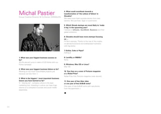 94
1. What was your biggest business success so
far?
35,4% percent jump in sales of 0,5l Kofola with our
Fofola campaign.
2. What was your biggest business failure so far?
Working on too much unprofitable projects just
because we love them :)
3. What is the biggest / most important business
lesson you have learned so far?
In “sharing era”, company culture is the best
marketing tool. Investing in culture can have huge
returns on a company’s success and social media
awareness.
4. What could contribute towards a
transformation of ‘the culture of failure’ in
Slovakia?
We need more fresh success stories from new
sectors. Not just Eset, Sygic or automotive.
5. Which Slovak startups are most likely to ‘make
it big’ in the upcoming year?
I believe in Infinario, AeroMobil, Besteron and their
global ambitions.
6. Slovakia should have more startups focusing
on ...
FinTech startups. Thanks to the rise of the mobile,
on-demand economy and widespread frustration
with big banks.
7. Kofola, Coke or Pepsi?
FOFOLA
8. Lentilky or M&Ms?
None
9. Windows, Mac OS or Linux?
Mac OS
10. Your face on a cover of Fortune magazine
or a Nobel Prize?
Nobel Prize first, Fortune magazine cover second.
11. One year of free Uber rides
or one year of free AirBnB rents?
One year of free AirBnB rents with real photos
from the apartment :)
▪
Michal PastierGroup Creative Director & Co-Owner ZARAGUZA
 