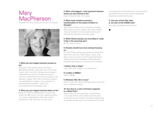 97
1. What was your biggest business success so
far?
Working for high profile startups like Apple,
Blackboard and MCI, along with many not so well
known, led to my work in entrepreneurial support
organizations for the last 18 years. My view of
success is measured in terms of the success of the
startups I support. SAF’s US Connections program
was established to support a new generation of
promising Slovak startups - check it out
www.slovakamericanfoundation.org!
2. What was your biggest business failure so far?
Being VP of Partner Marketing for a startup that
raised over $50 million in venture capital and spent
it on product development rather than market
development. We didn’t live to tell the story.
3. What is the biggest / most important business
lesson you have learned so far?
Don’t confuse activity with results.
4. What could contribute towards a
transformation of ‘the culture of failure’ in
Slovakia?
Learning from failure is part of growth and being
able to get up to go at it again. How about holding
“Startup Funerals” to share lessons learned and
demonstrate that there is life after death.
5. Which Slovak startups are most likely to ‘make
it big’ in the upcoming year?
Oh too many to name!
6. Slovakia should have more startups focusing
on ...
So many Slovak startups are brilliant technically. But
rather than focus on a technology or sector, how
about a focus on how to build the best distribution,
channel and partner strategies to effectively and
efficiently get products to customers and markets?
7. Kofola, Coke or Pepsi?
Coke Light, even though it is so bad for you
8. Lentilky or M&Ms?
Peanut M&Ms
9. Windows, Mac OS or Linux?
Have to have both iOS and Windows (hate to say that
since I worked for Apple)
10. Your face on a cover of Fortune magazine
or a Nobel Prize?
While neither are remotely likely, I’d say Fortune,
in the hope that the story inside would talk about
strong women role models in business, opportunities
for women entrepreneurs, the importance of women
in management and the boardroom to drive bottom
line performance and how women build power
networks to achieve their goals.
11. One year of free Uber rides
or one year of free AirBnB rents?
Free Uber worldwide? Easy decision!
▪
Mary
MacPhersonPresident & CEO, Slovak-American Foundation
 
