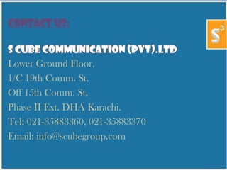 Contact Us:
Lower Ground Floor,
1/C 19th Comm. St,
Off 15th Comm. St,
Phase II Ext. DHA Karachi.
Tel: 021-35883360, 021-35883370
Email: info@scubegroup.com
 