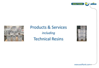 www.wolftank.com
Products & Services
including
Technical Resins
 
