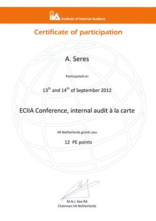 A. Seres
Participated on
13th
and 14th
of September 2012
ECIIA Conference, internal audit à la carte
IIA Netherlands grants you
12 PE points
M.N.J. Kee RA
Chairman IIA Netherlands
 