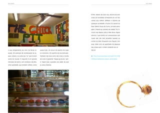 NOva IOrquE                                                                                                                              NOva IOrquE




                                                                                         Enfim, depois de tudo isso, decidi procurar

                                                                                         sinais de novidades emergindo em um dos

                                                                                         canais que melhor refletem o espírito de

                                                                                         qualquer sociedade: o humor. Fui assistir ao

                                                                                         New Talents Show da Comix, um belo palco

                                                                                         para o Stand-up comedy da cidade. Foi in-

                                                                                         crível, mas depois volto a falar disso. Agora

                                                                                         preciso ir que tenho um compromisso que

                                                                                         vocês não vão nem acreditar quando eu

                                                                                         contar na volta. Enquanto isso, fiquem com

                                                                                         esse vídeo com um apanhado de algumas

                                                                                         das coisas que vi ontem andando por aí.

o que antigamente era uma via férrea el-    quase tudo, um pouco do espírito do lugar    Até lá!

evada. Um exemplo de revitalização do es-   no momento. Um espírito de reconstrução.

paço urbano, na onda dos “re” que tomam     Também não teve como não notar o monte          http://www.youtube.com/watch?v=O08

conta do mundo. O segundo é um grande       de cores e aparente “happy-go-lucky” spir-   Hf0KpwYc&feature=player_embedded

mercado de bairro, com produtos de altís-   it. Vejam esse cupcakes pra saber do que

sima qualidade, que também reflete, como    eu estou falando.
 