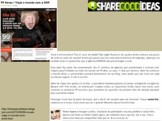 http://sharegoodideas.blogs
pot.com/2010/09/99-novas-
viaje-o-mundo-com-
dm9.html
 