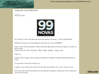 http://mundoqueopariu.blogspot.com/2010/09/99novas.html
 