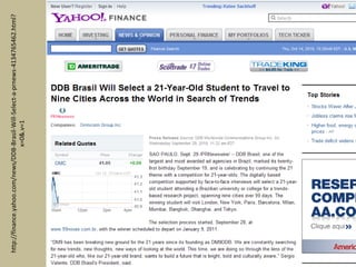 http://finance.yahoo.com/news/DDB-Brasil-Will-Select-a-prnews-4134765462.html?
x=0&.v=1
 