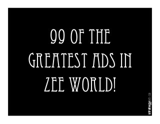 strategylab.ca
strategylab.ca
99 of the
Greatest Ads in
Zee world!
 